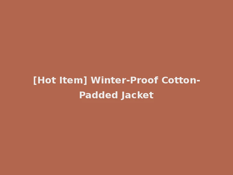 [Hot Item] Winter-Proof Cotton-Padded Jacket