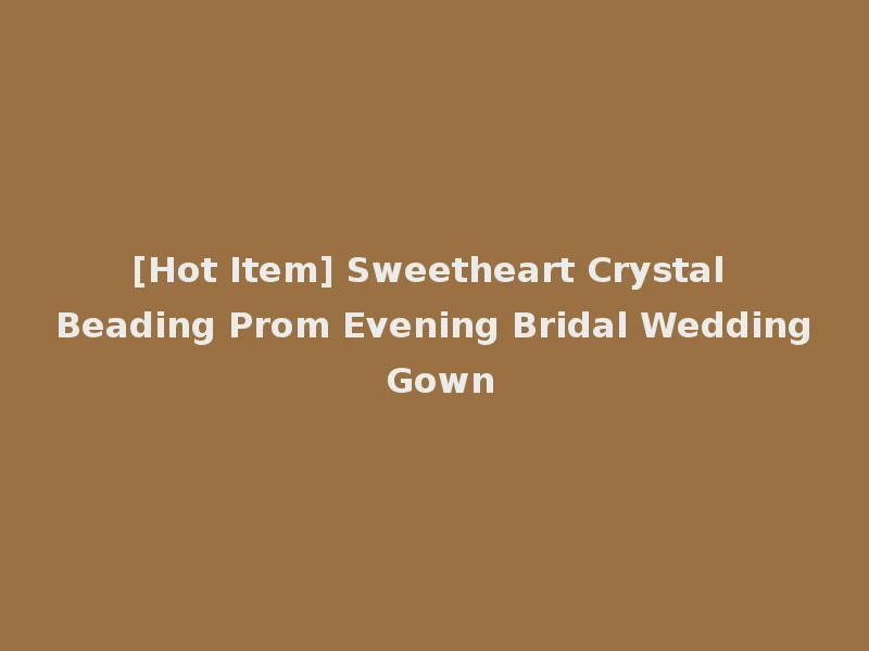 [Hot Item] Sweetheart Crystal Beading Prom Evening Bridal Wedding Gown