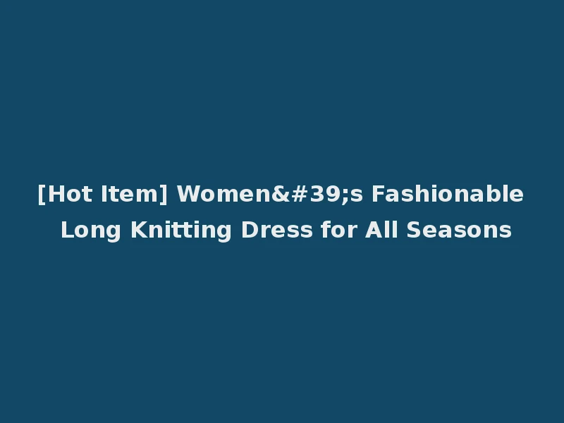 [Hot Item] Women's Fashionable Long Knitting Dress for All Seasons