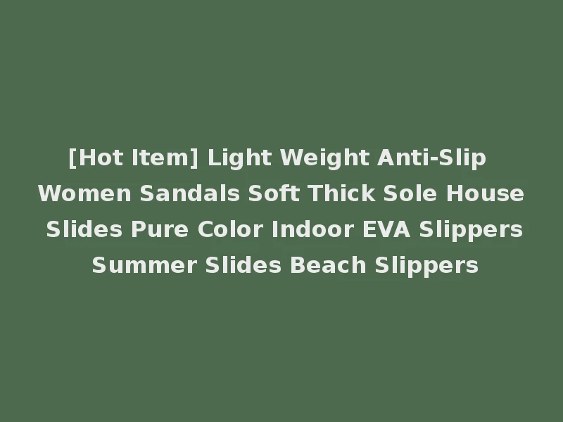 [Hot Item] Light Weight Anti-Slip Women Sandals Soft Thick Sole House Slides Pure Color Indoor EVA Slippers Summer Slides Beach Slippers