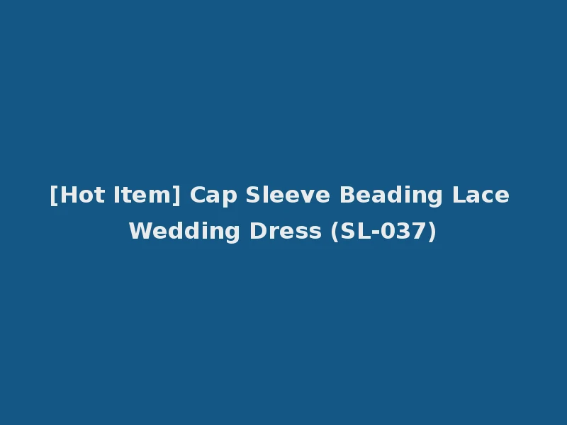[Hot Item] Cap Sleeve Beading Lace Wedding Dress (SL-037)