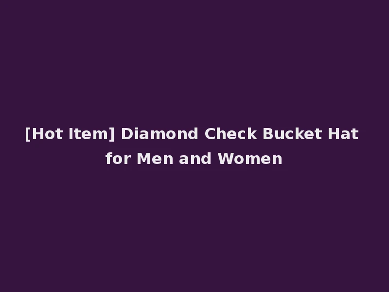 [Hot Item] Diamond Check Bucket Hat for Men and Women
