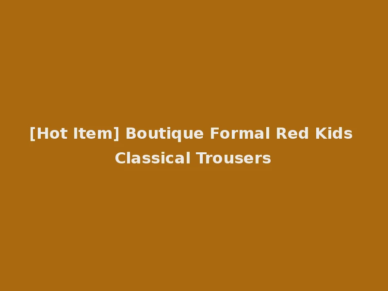 [Hot Item] Boutique Formal Red Kids Classical Trousers