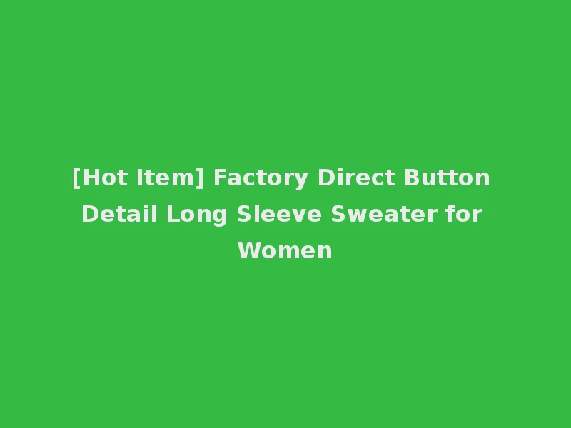 [Hot Item] Factory Direct Button Detail Long Sleeve Sweater for Women
