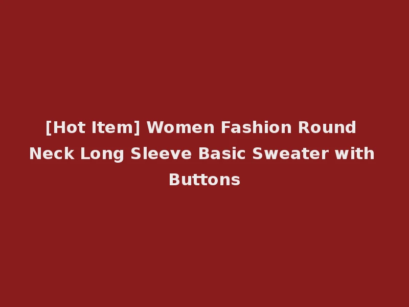 [Hot Item] Women Fashion Round Neck Long Sleeve Basic Sweater with Buttons