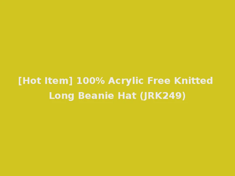 [Hot Item] 100% Acrylic Free Knitted Long Beanie Hat (JRK249)