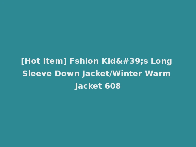 [Hot Item] Fshion Kid's Long Sleeve Down Jacket/Winter Warm Jacket 608