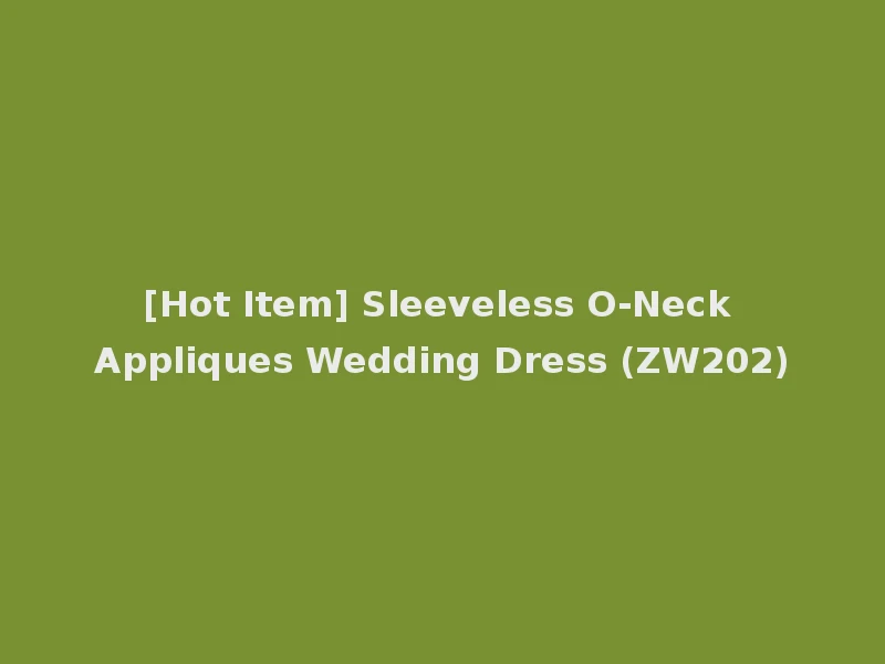 [Hot Item] Sleeveless O-Neck Appliques Wedding Dress (ZW202)