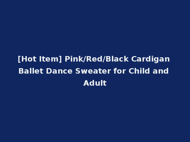 [Hot Item] Pink/Red/Black Cardigan Ballet Dance Sweater for Child and Adult
