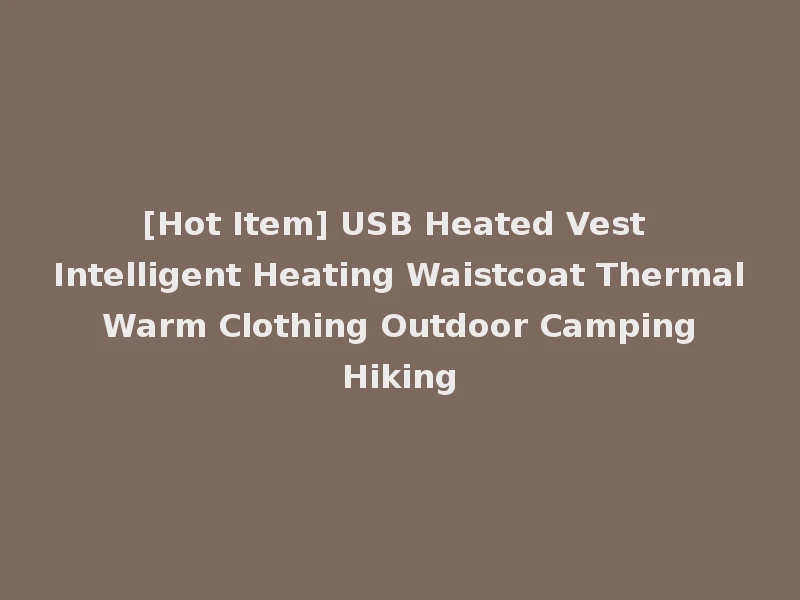 [Hot Item] USB Heated Vest Intelligent Heating Waistcoat Thermal Warm Clothing Outdoor Camping Hiking