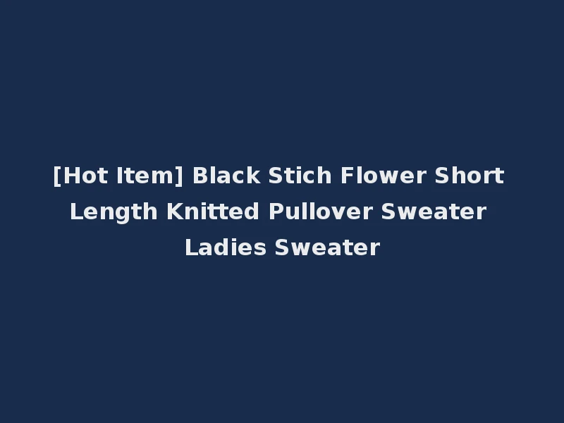 [Hot Item] Black Stich Flower Short Length Knitted Pullover Sweater Ladies Sweater
