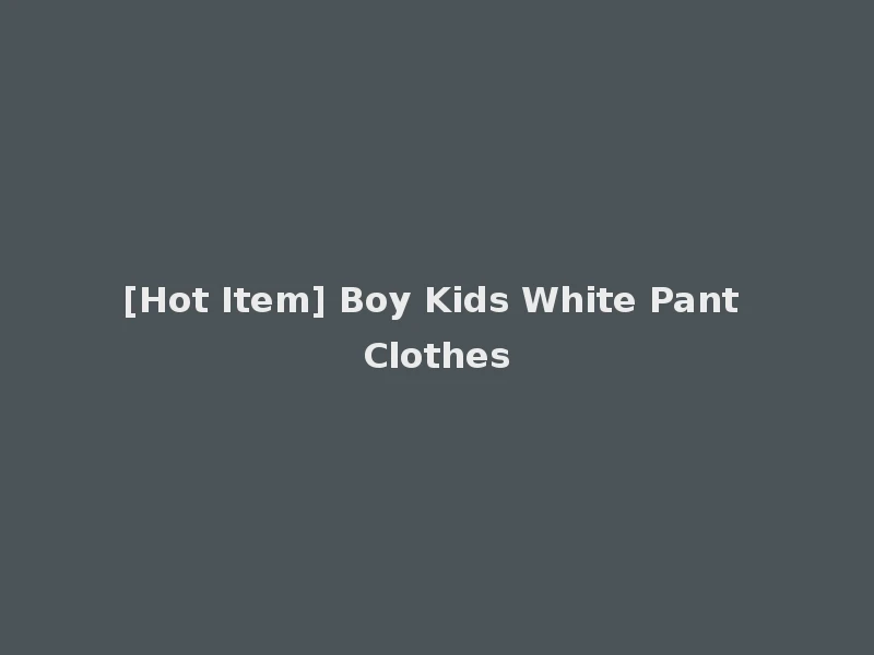 [Hot Item] Boy Kids White Pant Clothes