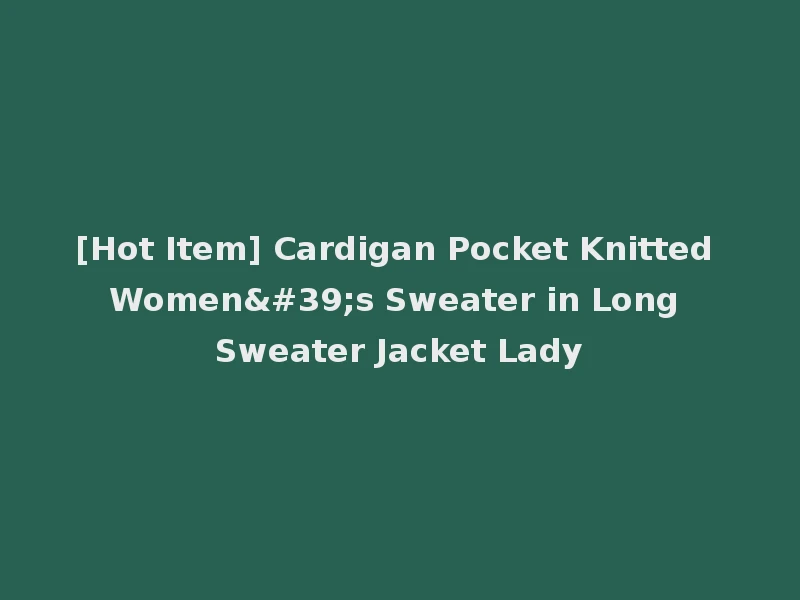 [Hot Item] Cardigan Pocket Knitted Women's Sweater in Long Sweater Jacket Lady