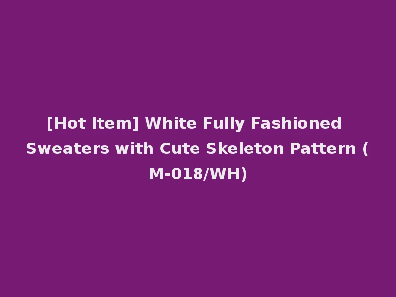 [Hot Item] White Fully Fashioned Sweaters with Cute Skeleton Pattern (M-018/WH)