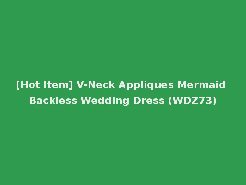 [Hot Item] V-Neck Appliques Mermaid Backless Wedding Dress (WDZ73)