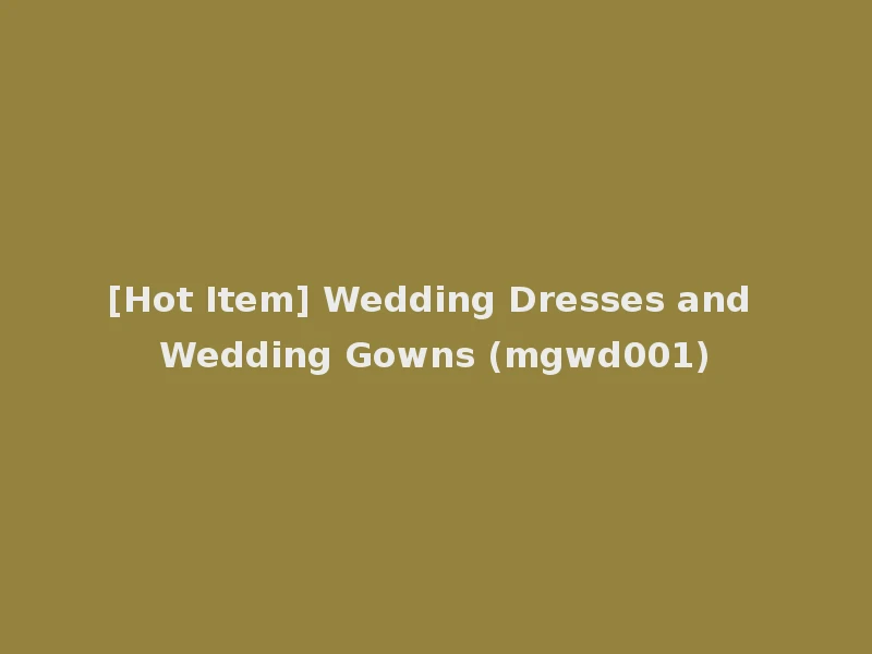 [Hot Item] Wedding Dresses and Wedding Gowns (mgwd001)