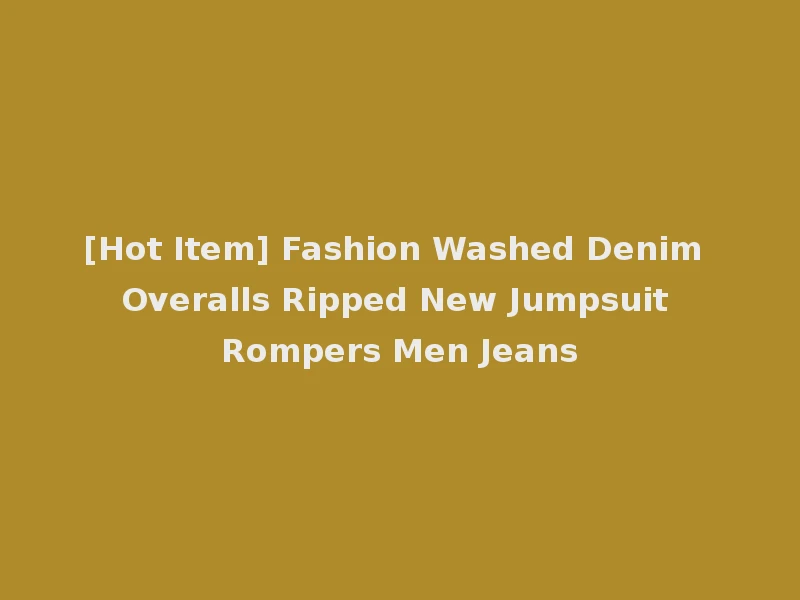 [Hot Item] Fashion Washed Denim Overalls Ripped New Jumpsuit Rompers Men Jeans