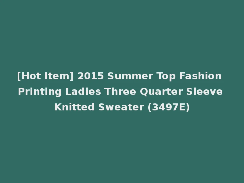 [Hot Item] 2015 Summer Top Fashion Printing Ladies Three Quarter Sleeve Knitted Sweater (3497E)