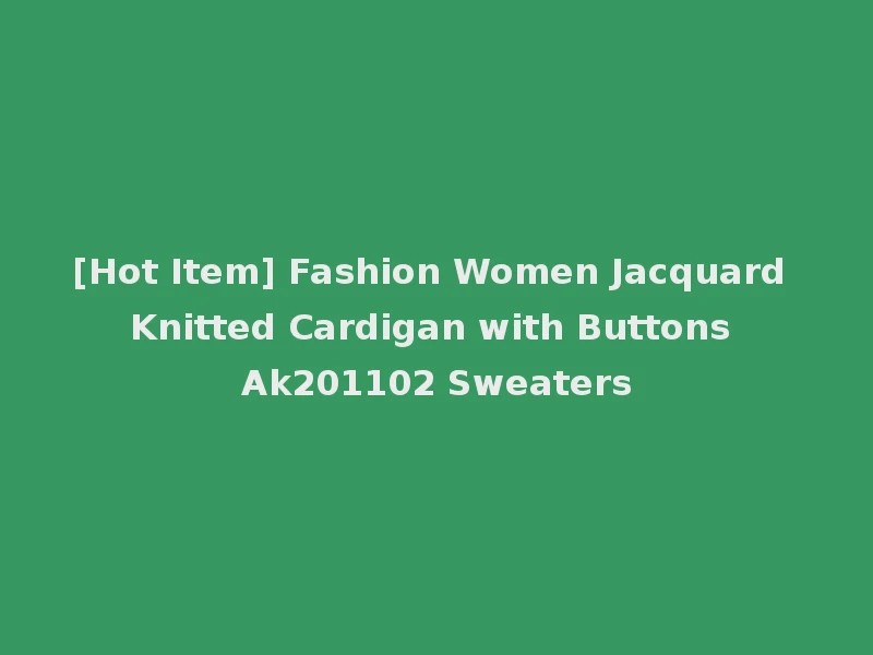 [Hot Item] Fashion Women Jacquard Knitted Cardigan with Buttons Ak201102 Sweaters