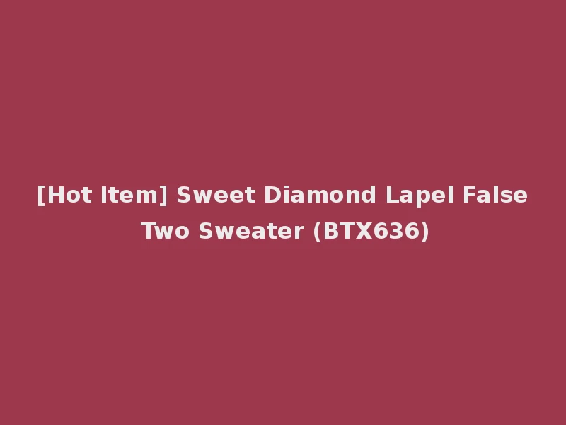 [Hot Item] Sweet Diamond Lapel False Two Sweater (BTX636)