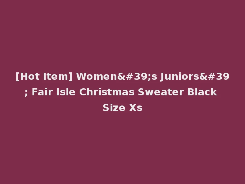 [Hot Item] Women's Juniors' Fair Isle Christmas Sweater Black Size Xs