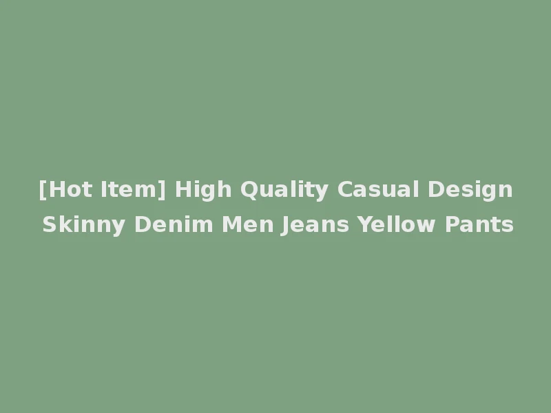 [Hot Item] High Quality Casual Design Skinny Denim Men Jeans Yellow Pants