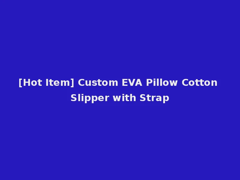 [Hot Item] Custom EVA Pillow Cotton Slipper with Strap