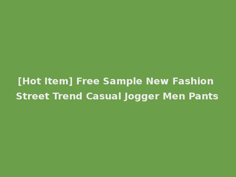 [Hot Item] Free Sample New Fashion Street Trend Casual Jogger Men Pants