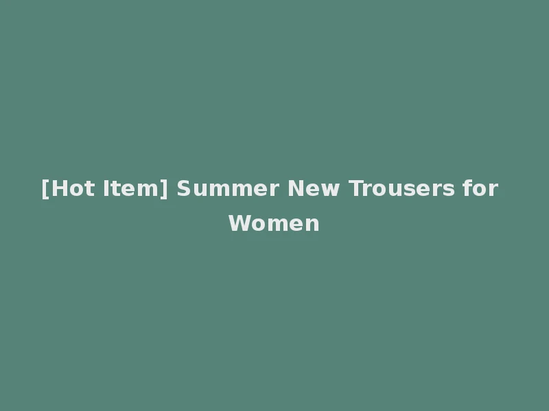 [Hot Item] Summer New Trousers for Women