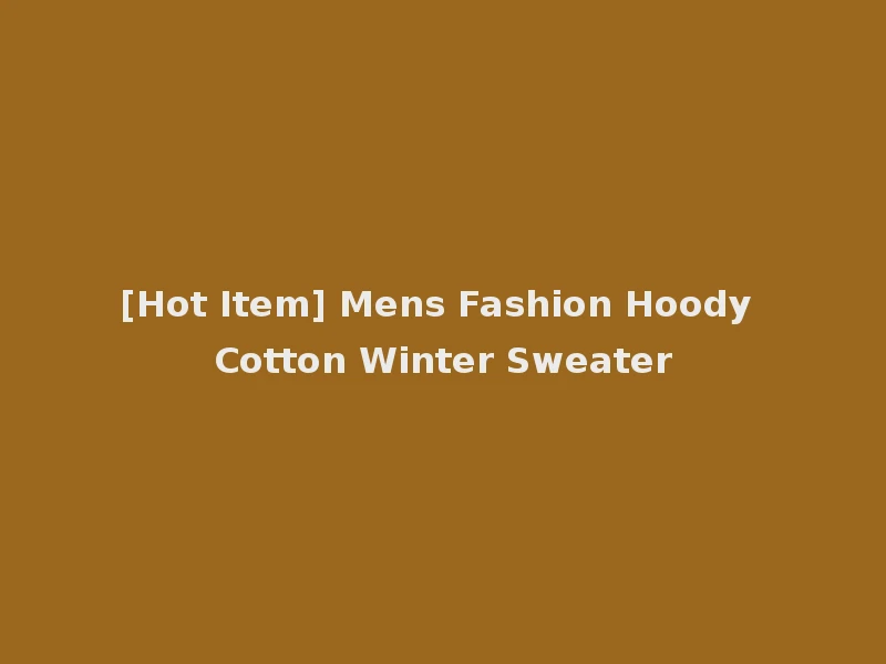 [Hot Item] Mens Fashion Hoody Cotton Winter Sweater