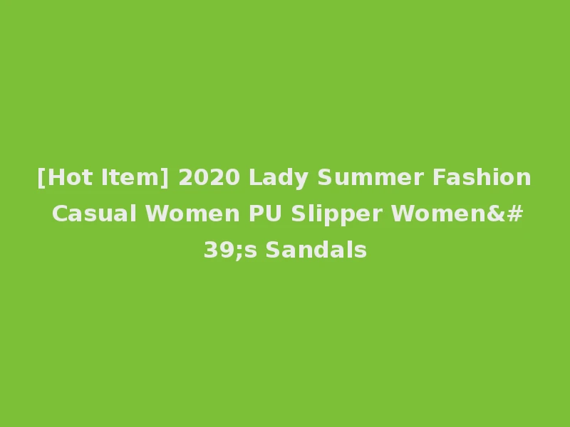 [Hot Item] 2020 Lady Summer Fashion Casual Women PU Slipper Women's Sandals
