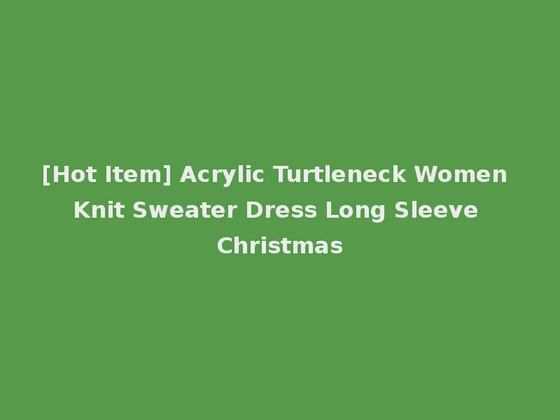 [Hot Item] Acrylic Turtleneck Women Knit Sweater Dress Long Sleeve Christmas