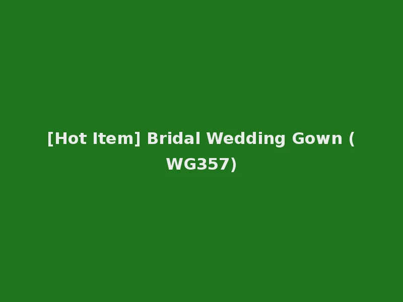 [Hot Item] Bridal Wedding Gown (WG357)