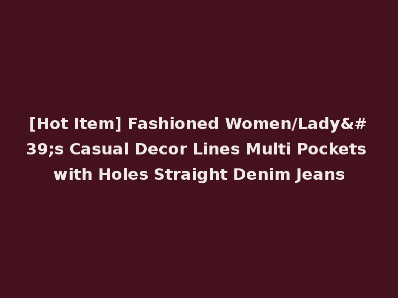 [Hot Item] Fashioned Women/Lady's Casual Decor Lines Multi Pockets with Holes Straight Denim Jeans