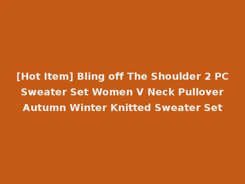 [Hot Item] Bling off The Shoulder 2 PC Sweater Set Women V Neck Pullover Autumn Winter Knitted Sweater Set