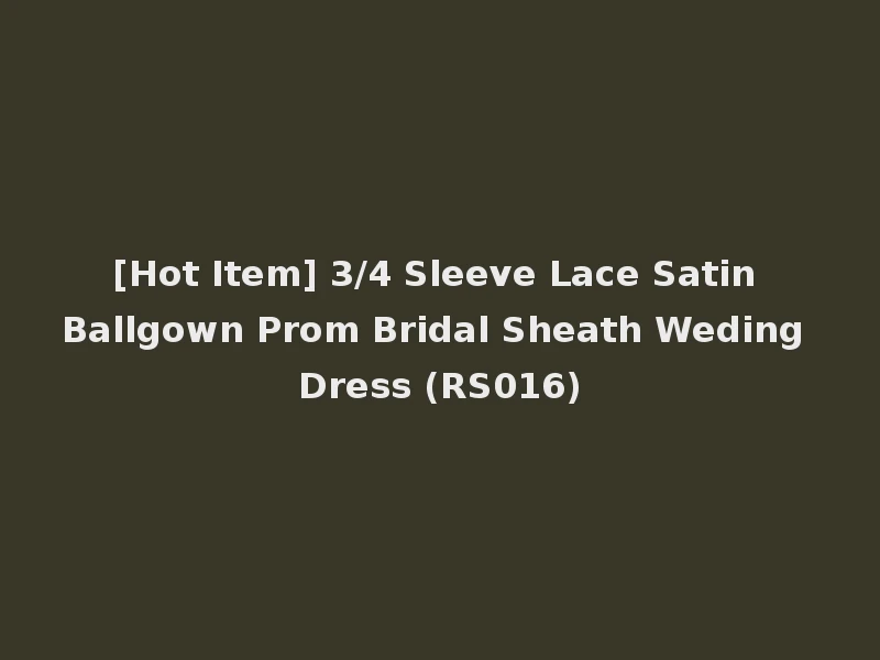 [Hot Item] 3/4 Sleeve Lace Satin Ballgown Prom Bridal Sheath Weding Dress (RS016)
