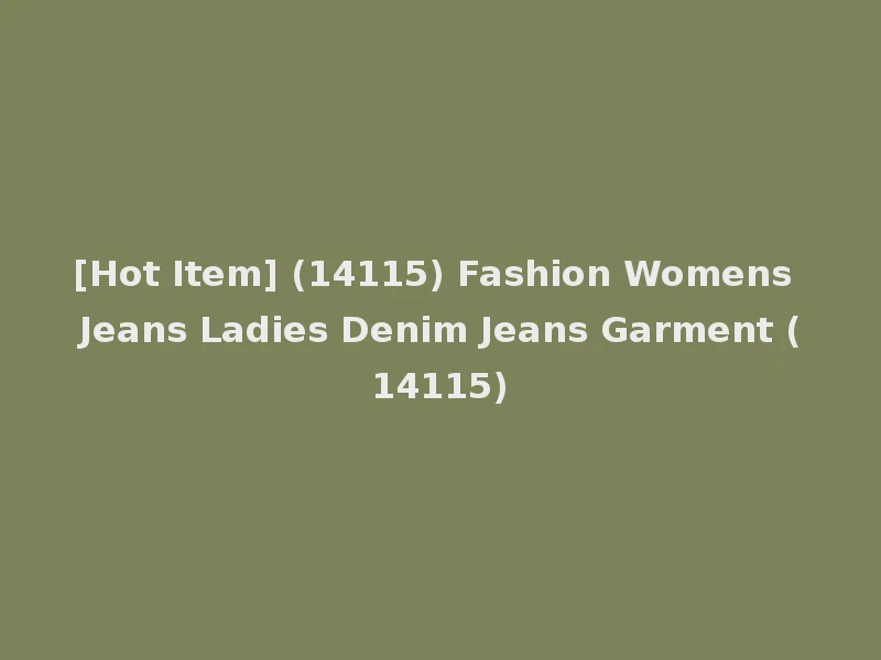 [Hot Item] (14115) Fashion Womens Jeans Ladies Denim Jeans Garment (14115)