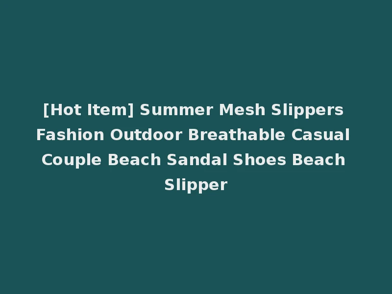 [Hot Item] Summer Mesh Slippers Fashion Outdoor Breathable Casual Couple Beach Sandal Shoes Beach Slipper
