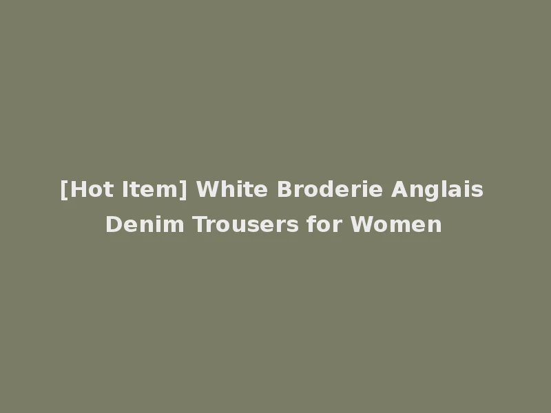 [Hot Item] White Broderie Anglais Denim Trousers for Women