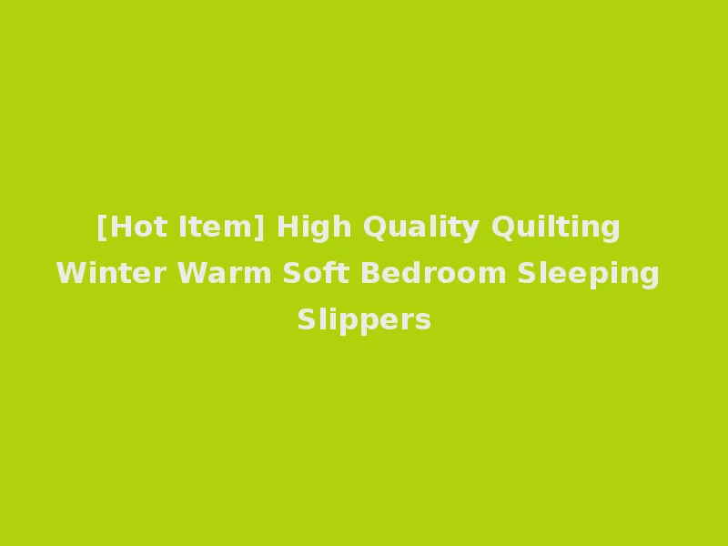 [Hot Item] High Quality Quilting Winter Warm Soft Bedroom Sleeping Slippers