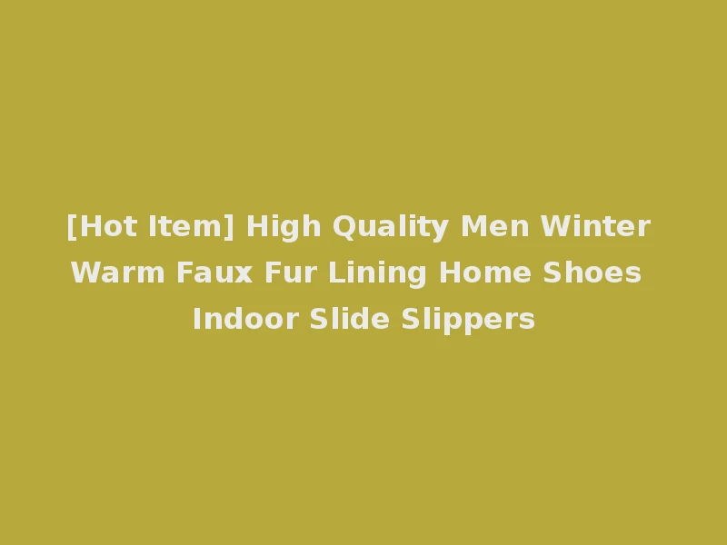 [Hot Item] High Quality Men Winter Warm Faux Fur Lining Home Shoes Indoor Slide Slippers