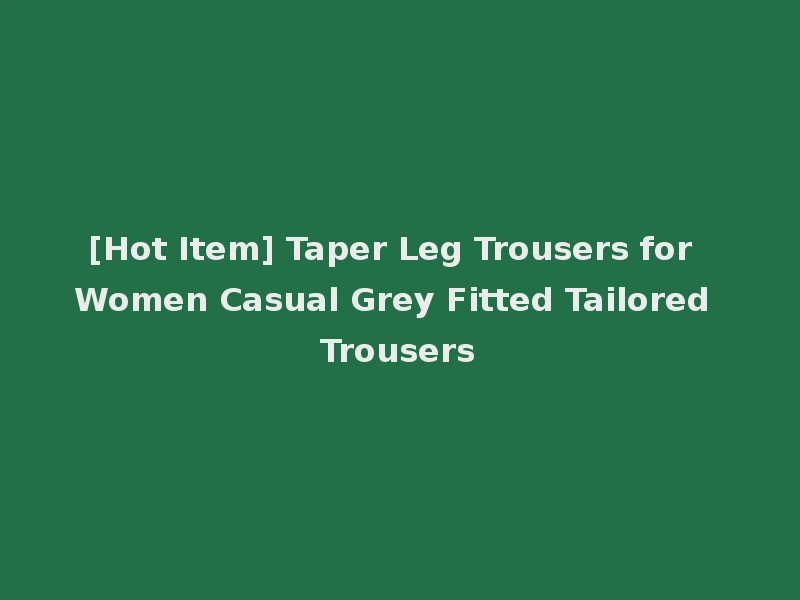 [Hot Item] Taper Leg Trousers for Women Casual Grey Fitted Tailored Trousers