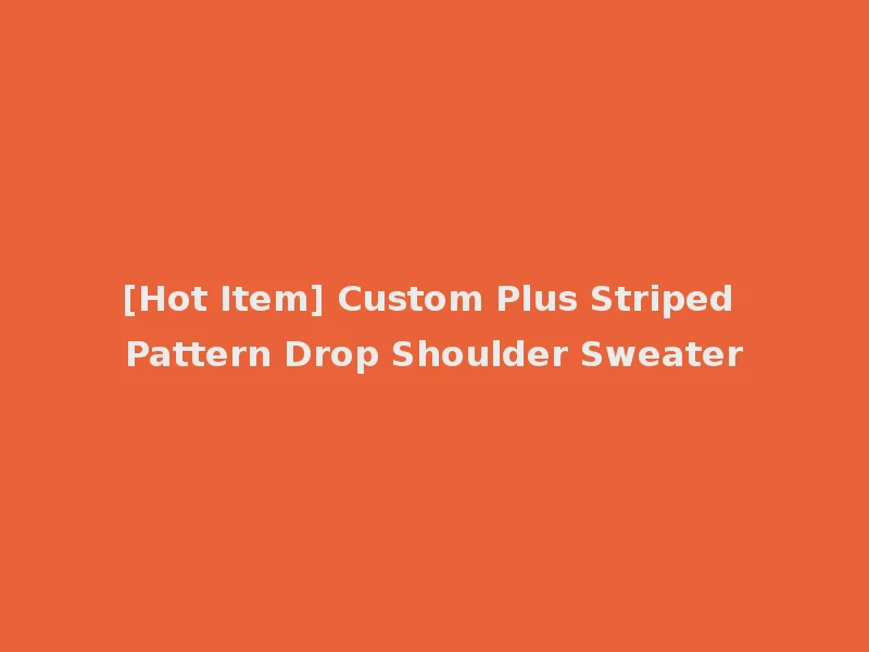 [Hot Item] Custom Plus Striped Pattern Drop Shoulder Sweater