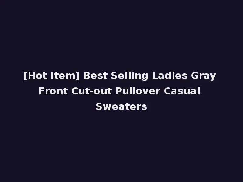 [Hot Item] Best Selling Ladies Gray Front Cut-out Pullover Casual Sweaters