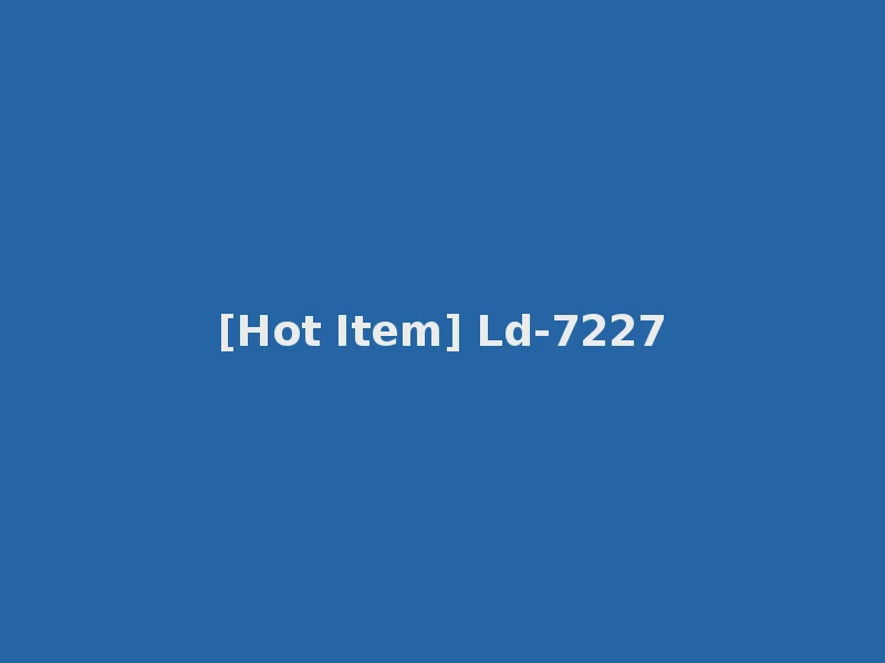 [Hot Item] Ld-7227