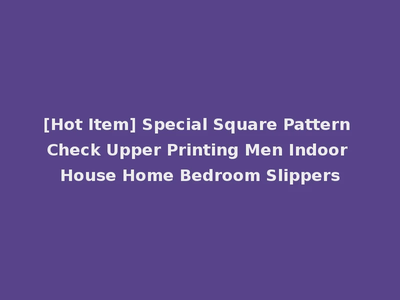 [Hot Item] Special Square Pattern Check Upper Printing Men Indoor House Home Bedroom Slippers