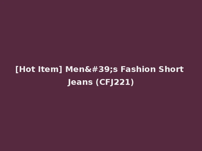 [Hot Item] Men's Fashion Short Jeans (CFJ221)