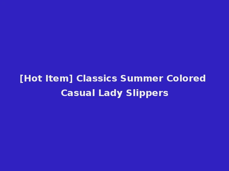 [Hot Item] Classics Summer Colored Casual Lady Slippers