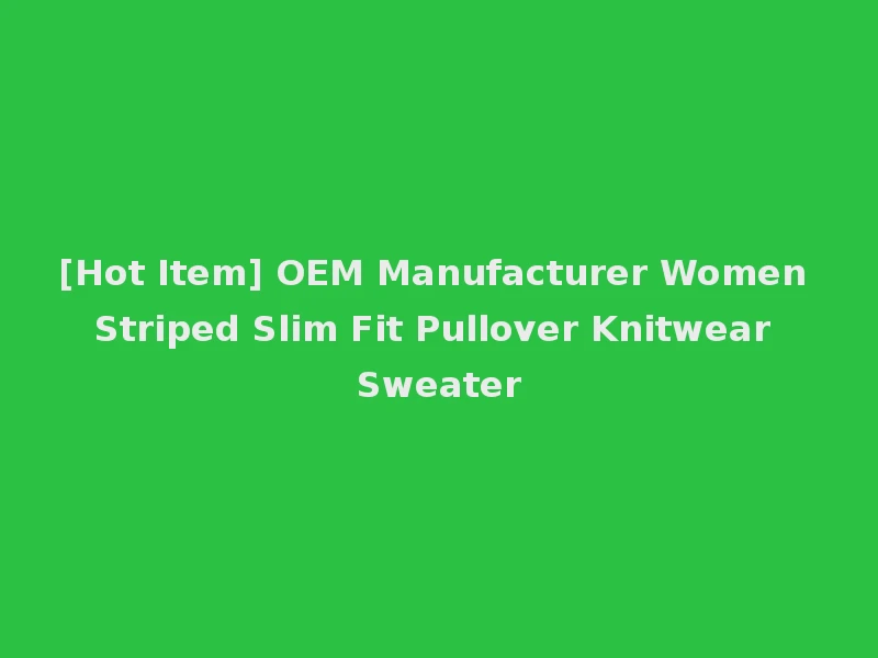 [Hot Item] OEM Manufacturer Women Striped Slim Fit Pullover Knitwear Sweater