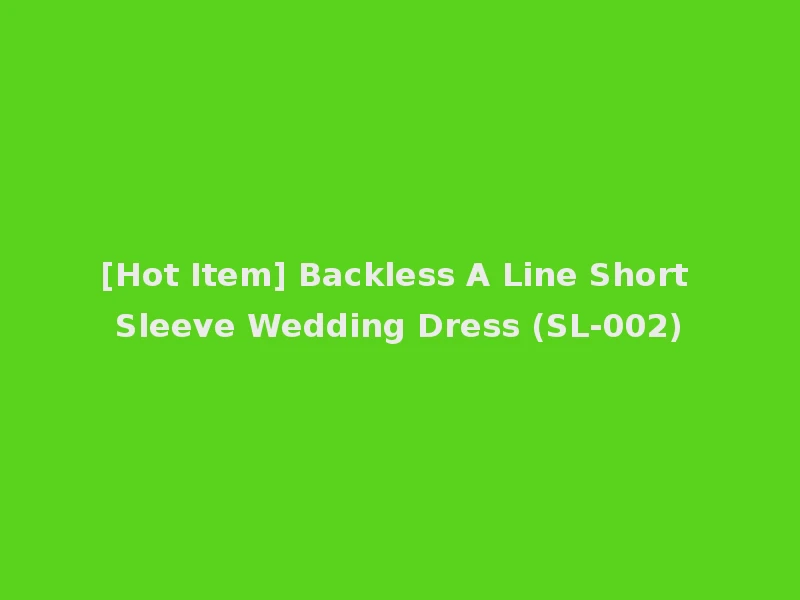[Hot Item] Backless A Line Short Sleeve Wedding Dress (SL-002)